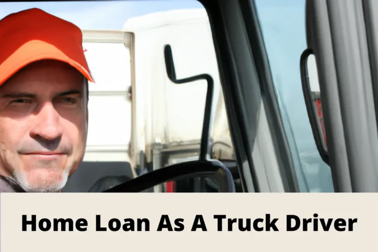 Home Loan As A Truck Driver